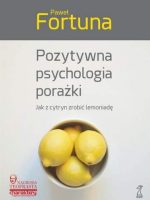 Pozytywna psychologia porażki jak z cytryn zrobić lemoniadę wyd. 2