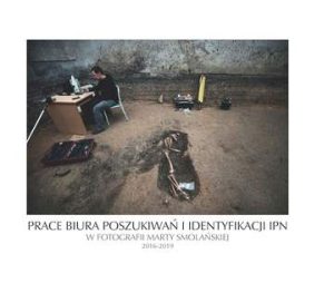 Prace Biura Poszukiwań i Identyfikacji IPN w fotografii Marty Smolańskiej 2016-2019