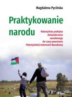 Praktykowanie narodu. Palestyńska praktyka doświadczenia narodowego do czasu powstania Palestyńskiej Autonomii Narodowej