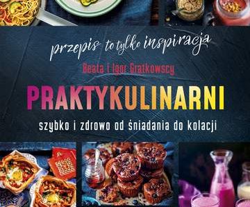 Praktykulinarni. Szybko i zdrowo od śniadania do kolacji