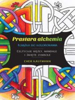 Prastara alchemia celtyckie węzły mandale i święte symbole książka do kolorowania
