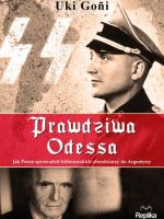 Prawdziwa Odessa. Jak Peron sprowadził hitlerowskich zbrodniarzy do Argentyny