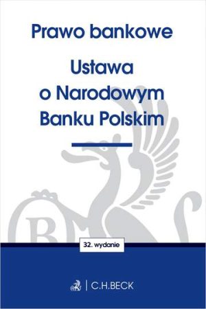 Prawo bankowe. Ustawa o Narodowym Banku Polskim wyd. 32
