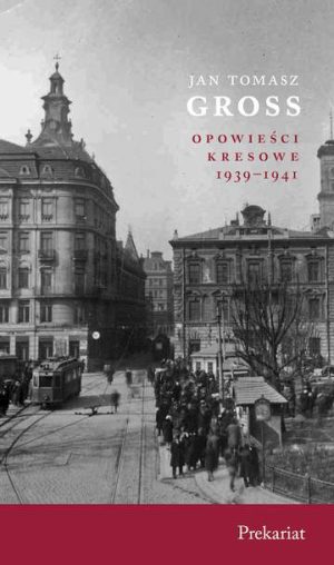 Prekariat. Opowieści Kresowe 1939-1941