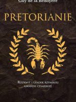 Pretorianie. Rozkwit i upadek rzymskiej gwardii cesarskiej wyd. 2