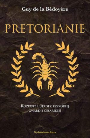 Pretorianie. Rozkwit i upadek rzymskiej gwardii cesarskiej wyd. 2