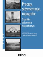 Procesy, sedymentacje, topografie.. O polskim dokumencie fotograficznym