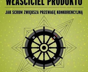 Profesjonalny właściciel produktu jak scrum zwiększa przewagę konkurencyjną