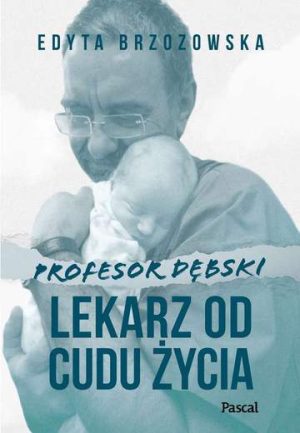 Profesor dębski lekarz od cudu życia