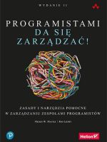 Programistami da się zarządzać! Zasady i narzędzia pomocne w zarządzaniu zespołami programistów wyd. 2