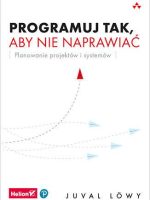 Programuj tak, aby nie naprawiać. Planowanie projektów i systemów