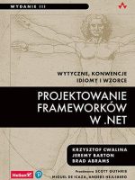 Projektowanie frameworków w .NET. Wytyczne, konwencje, idiomy i wzorce wyd. 3