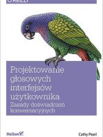 Projektowanie głosowych interfejsów użytkownika. Zasady doświadczeń konwersacyjnych