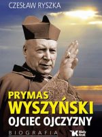 Prymas Wyszyński. Ojciec ojczyzny. Biografia