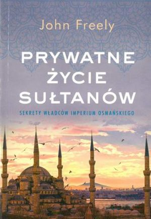 Prywatne życie sułtanów sekrety władców imperium osmańskiego wyd. kieszonkowe