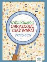 Przedmioty. Obrazkowe zgadywanki. Wyszukiwanki