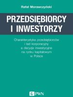 Przedsiębiorcy i inwestorzy charakterystyka przedsiębiorców i ład korporacyjny a decyzje inwestycyjne na rynku kapitałowym w Polsce