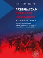 Przepraszam Czechów i Słowaków. 65 dni Operacji Dunaj