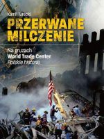 Przerwane milczenie. Na gruzach World Trade Center. Polskie historie