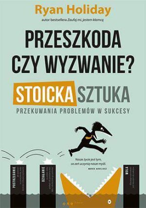 Przeszkoda czy wyzwanie stoicka sztuka przekuwania problemów w sukcesy