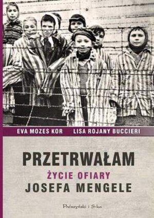 Przetrwałam życie ofiary josefa mengele