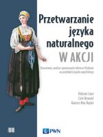 Przetwarzanie języka naturalnego w akcji. Rozumienie, analiza i generowanie tekstu w Pythonie na przykładzie języka angielskiego