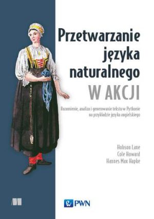 Przetwarzanie języka naturalnego w akcji. Rozumienie, analiza i generowanie tekstu w Pythonie na przykładzie języka angielskiego