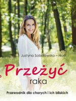 Przeżyć raka przewodnik dla chorych i ich bliskich