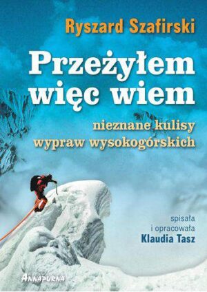 Przeżyłem więc wiem nieznane kulisy wypraw wysokogórskich