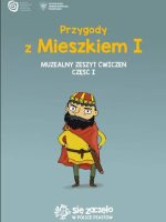 Przygody z Mieszkiem I. Muzealny zeszyt ćwiczeń. Część 1