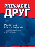 Przyjaciel Polska rosja i Europa zachodnia zagadnienia polityczne w xviii-xx wieku