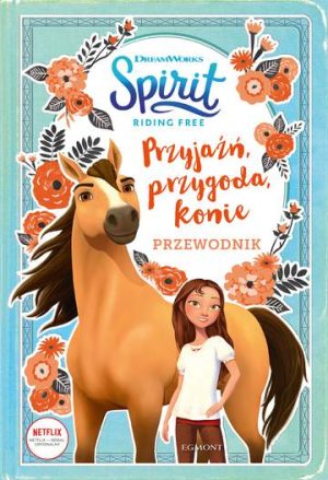 Przyjaźń, przygoda, konie. Przewodnik Spirit Riding Free