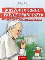 Przyjaźń w sercu watykanu myszorek jorge i Papież Franciszek