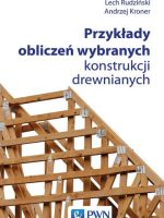 Przykłady obliczeń wybranych konstrukcji drewnianych