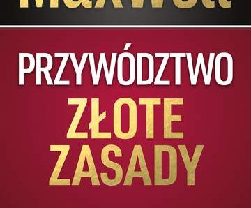 Przywództwo złote zasady czego nauczyło mnie życie lidera