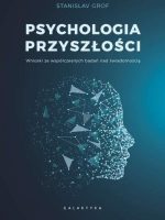 Psychologia przyszłości. Wnioski ze współczesnych badań nad świadomością