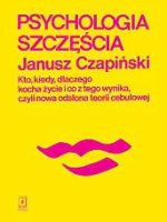 Psychologia szczęścia kto kiedy dlaczego kocha życie i co z tego wynika czyli nowa odsłona teorii cebulowej