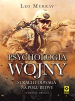 Psychologia wojny strach i odwaga na polu bitwy wyd. 2