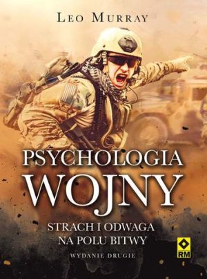 Psychologia wojny strach i odwaga na polu bitwy wyd. 2