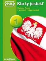 PUS Kto ty jesteś 1 - Wiedza o Polsce w pytaniach i odpowiedziach