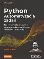 Python. Automatyzacja zadań. Jak efektywnie pracować z danymi, arkuszami Excela, raportami i e-mailami wyd. 2