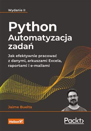 Python. Automatyzacja zadań. Jak efektywnie pracować z danymi, arkuszami Excela, raportami i e-mailami wyd. 2