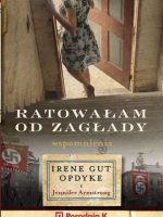 Ratowałam od zagłady. Wspomnienia Irene Gut-Opdyke