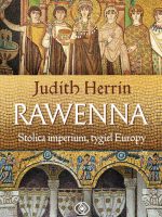 Rawenna. Stolica imperium, tygiel Europy