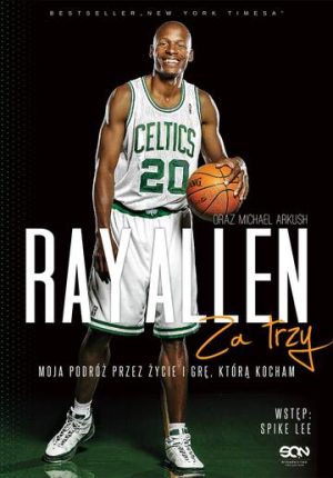 Ray allen za trzy moja podróż przez życie i grę którą kocham