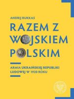 Razem z Wojskiem Polskim. Armia Ukraińskiej Republiki Ludowej w 1920 r.