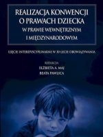 Realizacja konwencji o prawach dziecka w prawie wewnętrznym i międzynarodowym. Ujęcie interdyscyplinarne w 30-lecie obowiązywania