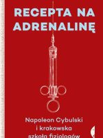 Recepta na adrenalinę napoleon cybulski i krakowska szkoła fizjologów