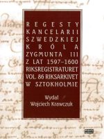 Regesty Kancelarii Szwedzkiej króla Zygmunta III z lat 1597-1600