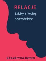 Relacje jakby trochę prawdziwe